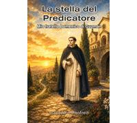 La stella del Predicatore: Mio fratello Domenico di Guzmán