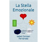 La Stella Emozionale: Un percorso per elaborare le emozioni basato sulla Medicina Tradizionale Cinese.
