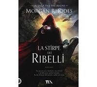 La stirpe dei ribelli. La saga dei tre regni