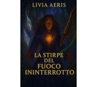 La stirpe del fuoco ininterrotto: Volume 2 della trilogia "La Stirpe del Fuoco Perduto"