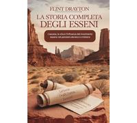 La storia completa degli Esseni: L'ascesa, la vita e l'influenza del movimento esseno nel pensiero ebraico e cristiano