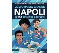 La storia del grande Napoli in 501 domande e risposte