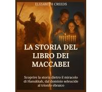 La storia del libro dei Maccabei: Scoprire la storia dietro il miracolo di Hanukkah, dal dominio seleucide al trionfo ebraico