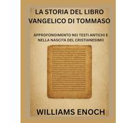 LA STORIA DEL LIBRO VANGELICO DI TOMMASO: APPROFONDIMENTO NEI TESTI ANTICHI E NELLA NASCITA DEL CRISTIANESIMO