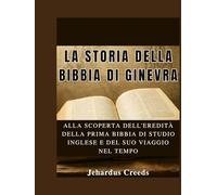 La storia della Bibbia di Ginevra: Alla scoperta dell'eredità della prima Bibbia di studio inglese e del suo viaggio nel tempo