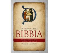 La Storia della Bibbia: Introduzione storico-critica alle origini delle Scritture (Apologetica e Attualità)