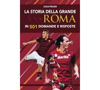 La storia della grande AS Roma in 501 domande e risposte