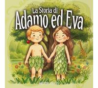 La Storia di Adamo ed Eva: Storie della Bibbia per Bambini 3-6 anni - Piccoli libri con grandi storie da leggere.
