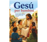 La storia di Gesu per bambini - Storie della Bibbia raccontate con amore: Il libro di Gesu con storie tratte dalla Bibbia per bambini - La nascita di ... fino alla risurrezione (vangelo per bambini)