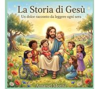 La storia di Gesù: Un dolce racconto da leggere insieme ogni sera
