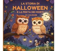 La storia di Halloween e la Festa dei Morti - prime letture da colorare: In stampatello maiuscolo - racconti di tradizioni ognissanti, festa dei morti, halloween - storie da colorare da 4 anni