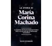 La storia di Maria Corina Machado: La vincitrice del Premio Nobel per la Pace 2025 e la sua lotta per la democrazia venezuelana