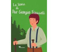 La storia di Pier Giorgio Frassati (I grandi amici di Gesù)