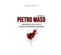 La storia di Pietro Maso: Il massacro per lo stile di vita e la patologia del narcisismo negli anni Novanta (I casi di cronaca che hanno sconvolto l'Italia)