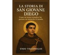 LA STORIA DI SAN GIOVANE DIEGO (La parola cattolica)