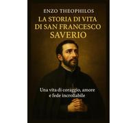 LA STORIA DI VITA DI SAN FRANCESCO SAVERIO (La parola cattolica)