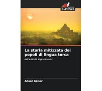 La storia mitizzata dei popoli di lingua turca: dall'antichità ai giorni nostri