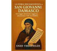 LA STORIA NON RACCONTATA DI SAN GIOVANNI DAMASCO (La parola cattolica)