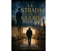 La Strada del Cuore: Romanzo sulla Strada del Ritorno