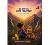 La strada delle meraviglie: Il sassolino, la freccia gialla e Chiupita l’alpaca amica (Le avventure del Sassolino e della Freccia Gialla)