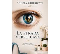 La strada verso casa: Storie di cura, ferite e ritorni a sé