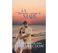 La strada verso il mare: Una storia d’amore sotto il sole d’estate (Amori d’estate)