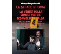 LA STRAGE DI ERBA: LA VERITÀ SULLA STRAGE CHE HA SCONVOLTO L’ITALIA: Dal massacro del 2006 alla chiusura definitiva del caso nel 2024: prove, processi e il verdetto finale.