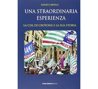 La straordinaria esperienza. La CISL di Crotone e la sua storia