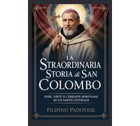 LA STRAORDINARIA STORIA DI SAN COLOMBO (Life of Catholic Saints)