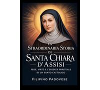 LA STRAORDINARIA STORIA DI SANTA CHIARA D'ASSISI (Life of Catholic Saints)