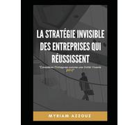 La Stratégie Invisible des Entreprises qui Réussissent: Considérer l'Entreprise comme une Entité Vivante: 1 (L’art de structurer avec conscience pour libérer son plein potentiel)