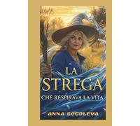 LA STREGA CHE RESPIRAVA LA VITA: Un romanzo mistico sul prezzo della felicità e sull'essenza dell'essere. Ricerca interiore.