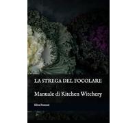 LA STREGA DEL FOCOLARE: Manuale di Kitchen Witchery
