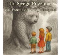 La Strega Puzzona e la Foresta dei Colori scomparsi: una fiaba magica e un po' puzzolente (Il Punto Blu, libri per piccoli pensatori)