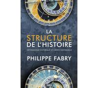 La Structure de l'Histoire: Déterminisme historique et liberté individuelle