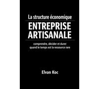 La structure économique. ENTREPRISE ARTISANALE: Comprendre, décider et durer quand le temps est la ressource rare
