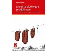 La Suisse plurilingue se déglingue: Plaidoyer pour les quatre langues nationales suisses