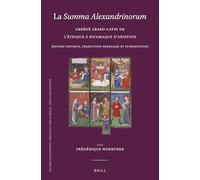 La Summa Alexandrinorum: Abrégé arabo-latin de l’Éthique à Nicomaque d’Aristote. Édition critique, traduction française et introduction: 113 (Islamic ... Theology and Science. Texts and Studies, 113)
