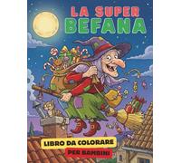 LA SUPER BEFANA: LIBRO DA COLORARE PER BAMBINI 3-10 ANNI: TANTE IMMAGINI DIVERTENTI DELLA BEFANA DA COLORAREDIVERTENSI E RILASSANDOSI