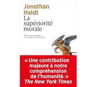 La supériorité morale - Pourquoi la politique et la religion nous divisent
