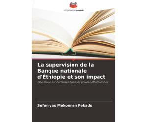 La supervision de la Banque nationale d'Éthiopie et son impact: Une étude sur certaines banques privées éthiopiennes