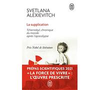 La supplication: Tchernobyl, chronique du monde apres l'apocalypse: Tchernobyl, chronique du monde après l'apocalypse (Récit (5408))
