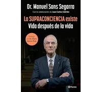 La Supraconciencia Existe: Vida Después de la Vida / The Supraconsciousness Is Real!: Vida después de la vida / Life After Death