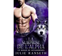 La Surprise de l’Alpha: Un roman de métamorphes (L’Alpha Éternel)