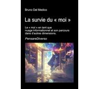 La survie du « moi »: Le « moi » en tant que nuage informationnel et son parcours dans d’autres dimensions. Conscience quantique, conservation de ... de Bruno Del Medico en français. (FRA))