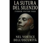 La Sutura del Silenzio: nel Vortice dell'Oscurità (Cronache del Vuoto)