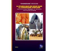 LA SYMBOLIQUE DES NOMS DANS LA COSMOGONIE AFRICAINE: Essai d'une analyse Téléologique de patronymie chez le peuple moudang