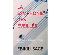 LA SYMPHONIE DES ÉVEILLÉS: Livre du feu, de l’ombre et de la lumière (L’Ecriture est une arme)