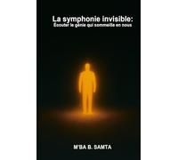 La symphonie invisible: Écouter le génie qui sommeille en nous