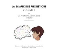 LA SYMPHONIE PHONÉTIQUE: VOLUME 1 - I.1 - LES PHONÈMES VOCALIQUES EN SOLO - PHONÈMES INDIVIDUELS